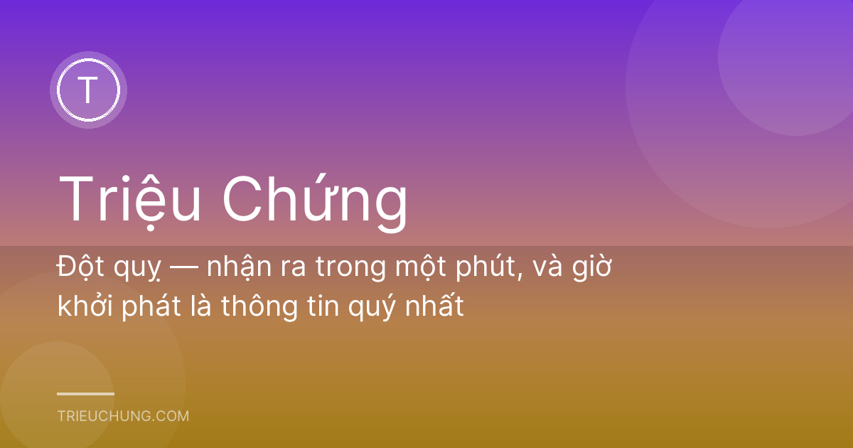 Đột quỵ — nhận ra trong một phút, và giờ khởi phát là thông tin quý nhất
