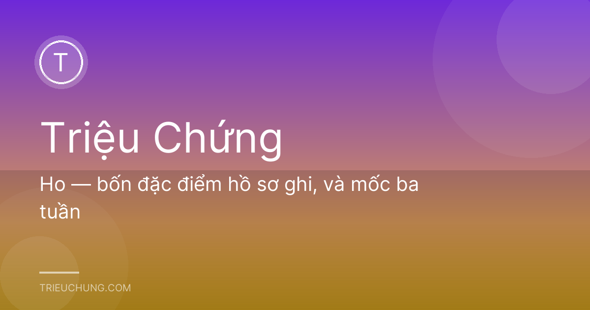 Ho — bốn đặc điểm hồ sơ ghi, và mốc ba tuần
